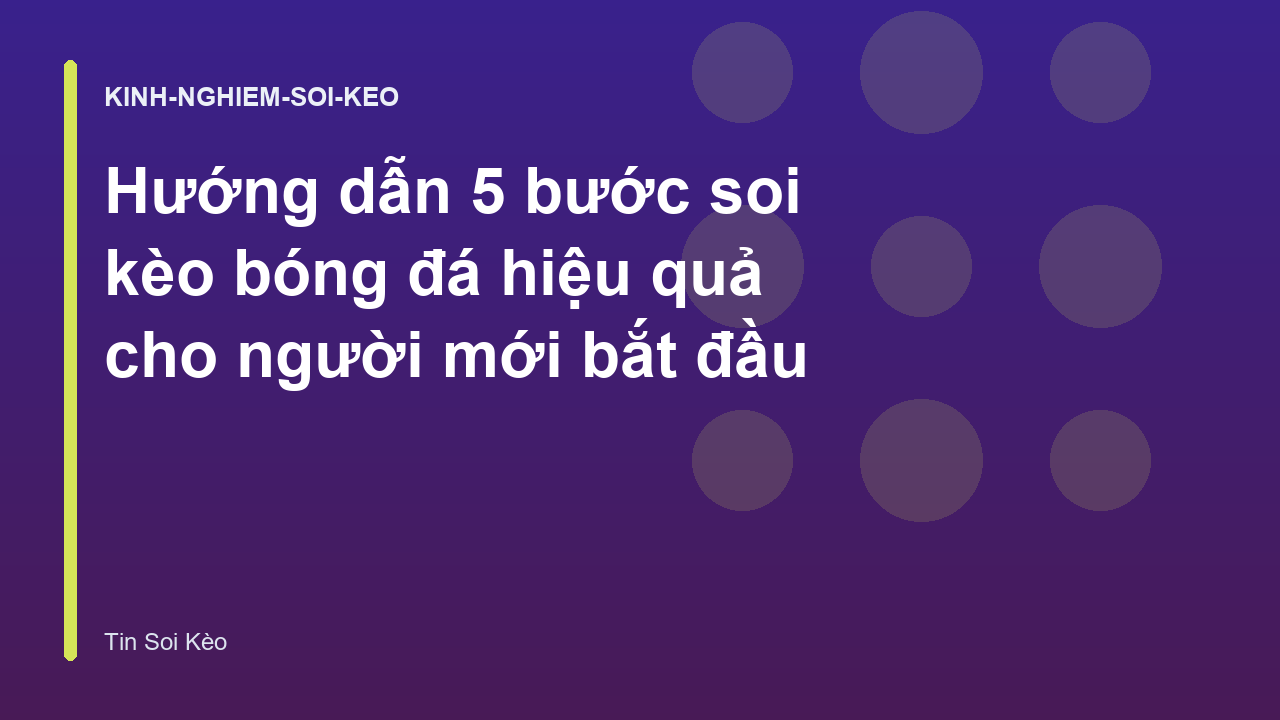 Hướng dẫn 5 bước soi kèo bóng đá hiệu quả cho người mới bắt đầu