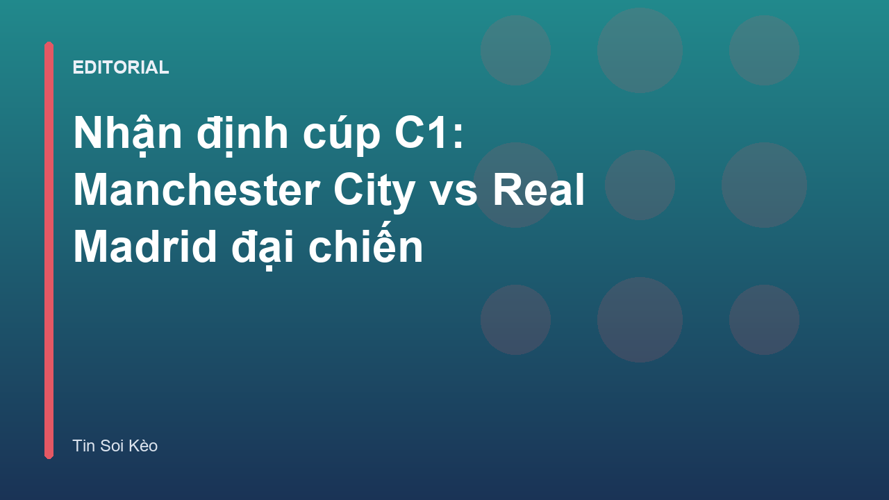 Manchester City đối đầu Real Madrid tại Champions League